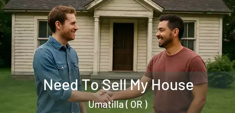  Need To Sell My House Umatilla ( OR )