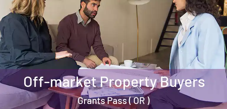  Off-market Property Buyers Grants Pass ( OR )