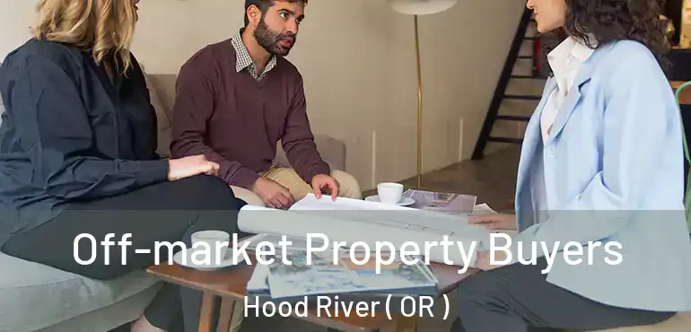  Off-market Property Buyers Hood River ( OR )
