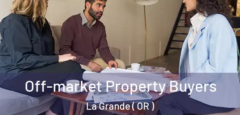 Off-market Property Buyers La Grande ( OR )