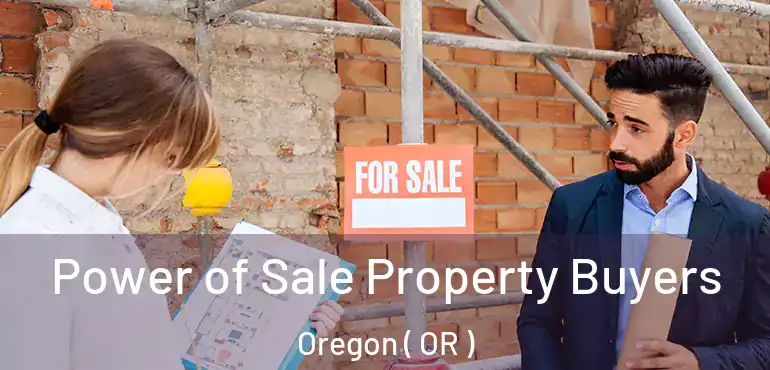 Power of Sale Property Buyers Oregon ( OR )