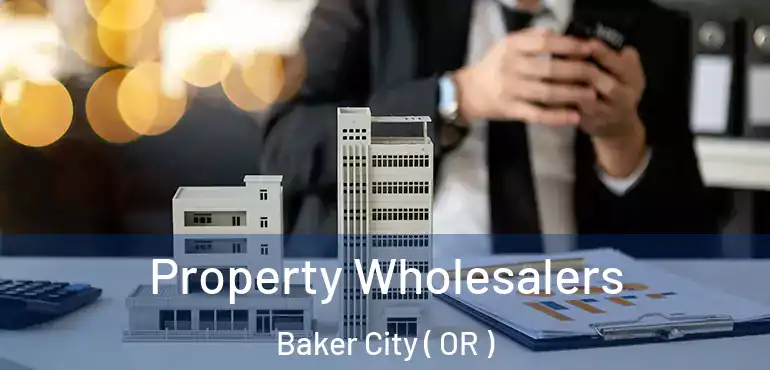  Property Wholesalers Baker City ( OR )