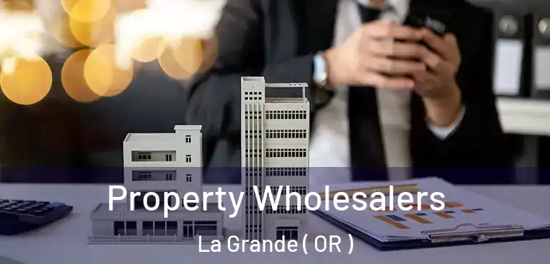 Property Wholesalers La Grande ( OR )