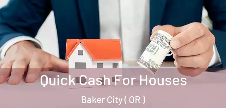  Quick Cash For Houses Baker City ( OR )