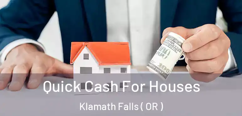 Quick Cash For Houses Klamath Falls ( OR )