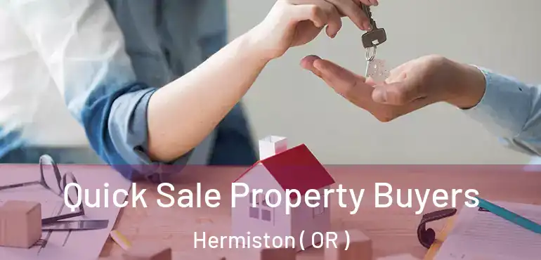 Quick Sale Property Buyers Hermiston ( OR )