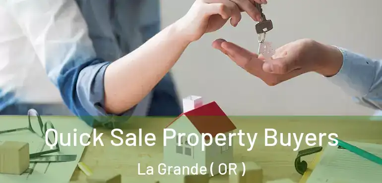  Quick Sale Property Buyers La Grande ( OR )