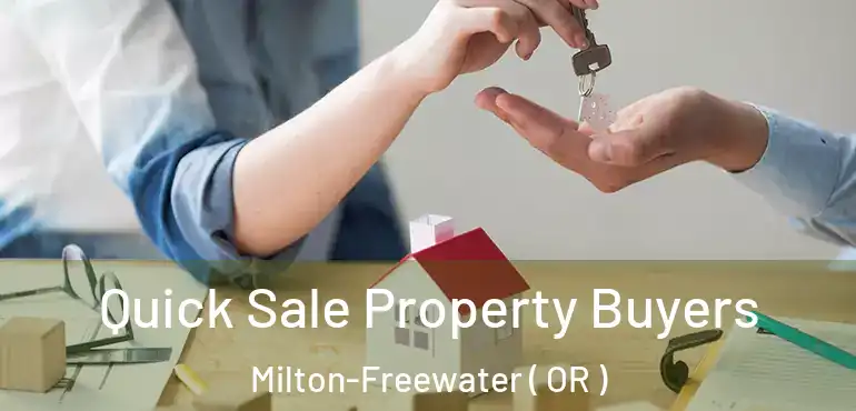  Quick Sale Property Buyers Milton-Freewater ( OR )