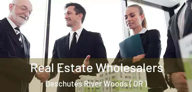  Real Estate Wholesalers Deschutes River Woods ( OR )