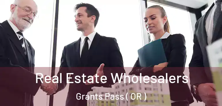 Real Estate Wholesalers Grants Pass ( OR )