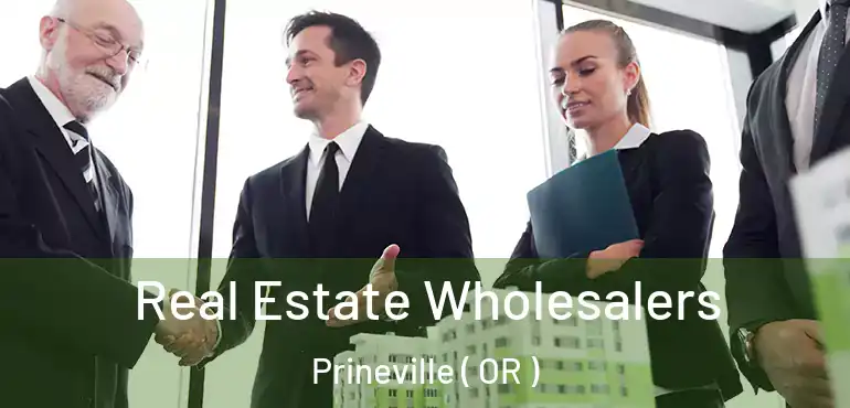 Real Estate Wholesalers Prineville ( OR )