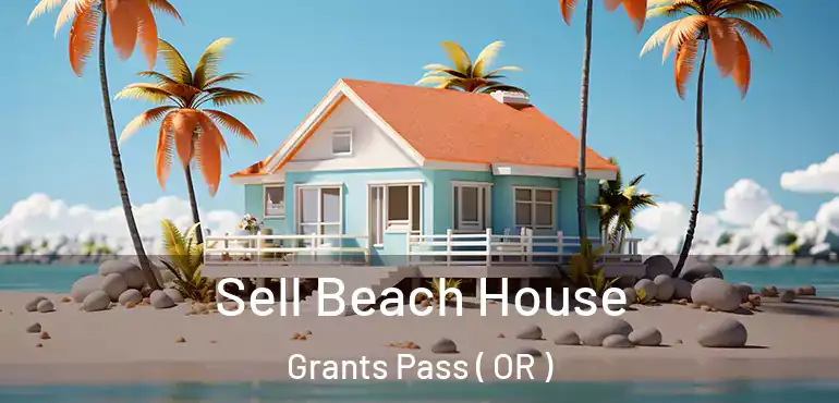  Sell Beach House Grants Pass ( OR )