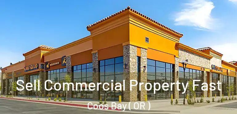 Sell Commercial Property Fast Coos Bay ( OR )