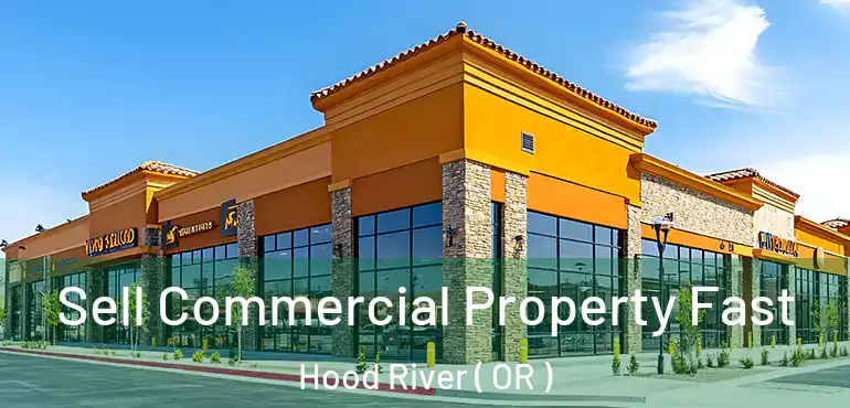  Sell Commercial Property Fast Hood River ( OR )