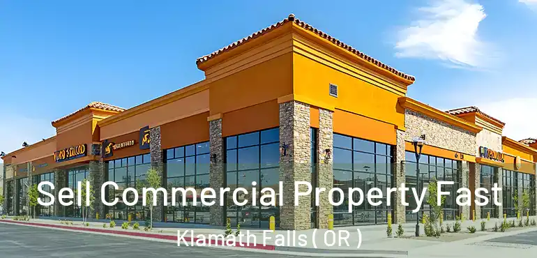  Sell Commercial Property Fast Klamath Falls ( OR )