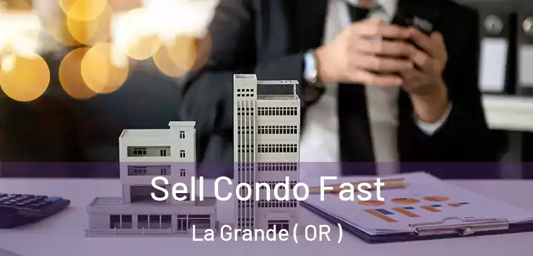  Sell Condo Fast La Grande ( OR )