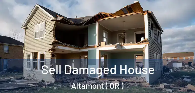  Sell Damaged House Altamont ( OR )