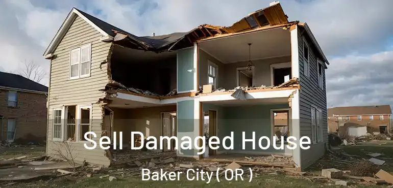  Sell Damaged House Baker City ( OR )