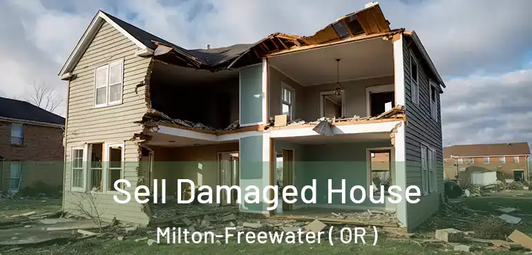  Sell Damaged House Milton-Freewater ( OR )