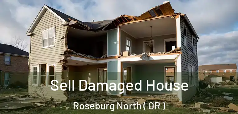  Sell Damaged House Roseburg North ( OR )