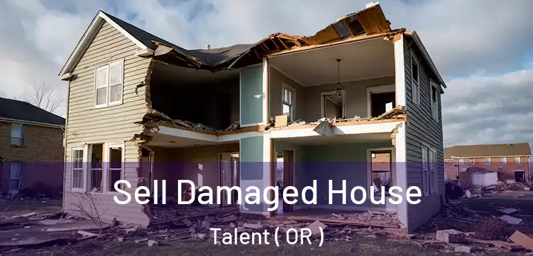 Sell Damaged House Talent ( OR )