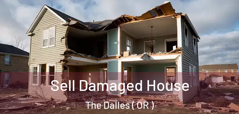  Sell Damaged House The Dalles ( OR )