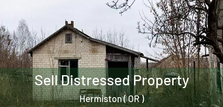  Sell Distressed Property Hermiston ( OR )