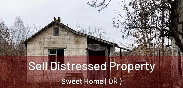  Sell Distressed Property Sweet Home ( OR )