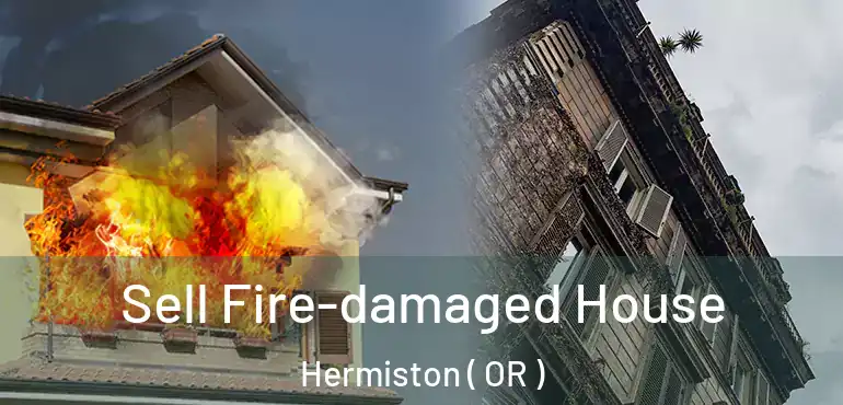  Sell Fire-damaged House Hermiston ( OR )