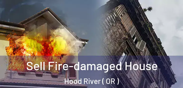  Sell Fire-damaged House Hood River ( OR )