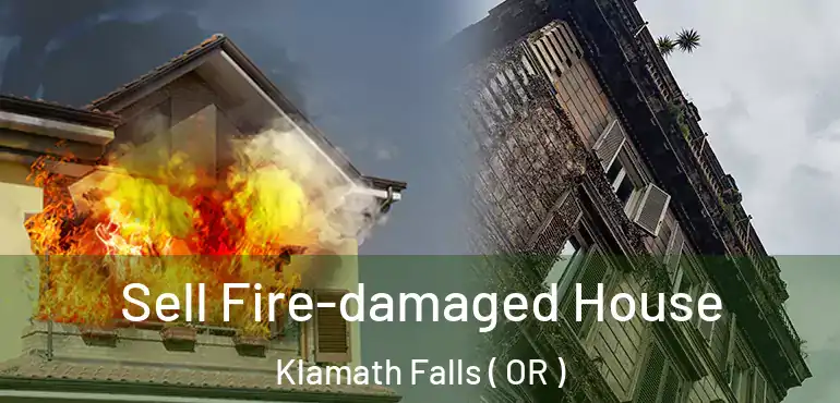  Sell Fire-damaged House Klamath Falls ( OR )