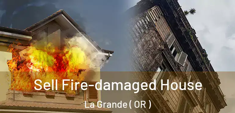  Sell Fire-damaged House La Grande ( OR )