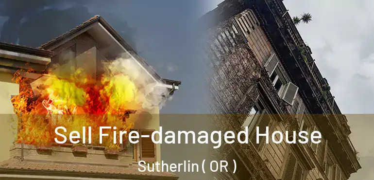Sell Fire-damaged House Sutherlin ( OR )