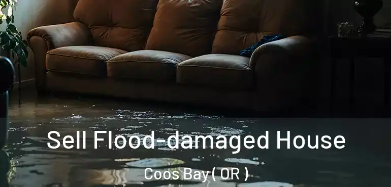  Sell Flood-damaged House Coos Bay ( OR )