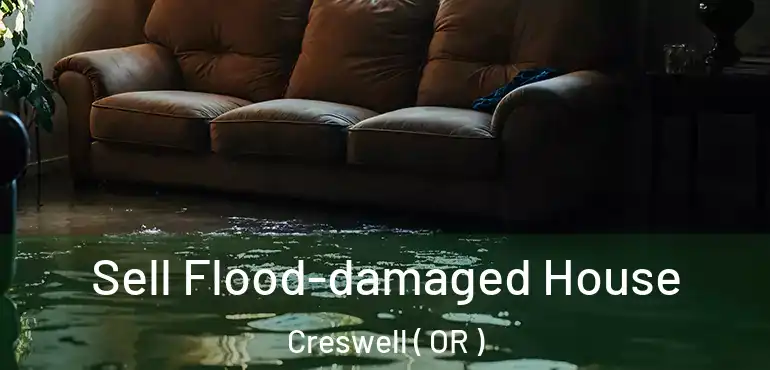  Sell Flood-damaged House Creswell ( OR )