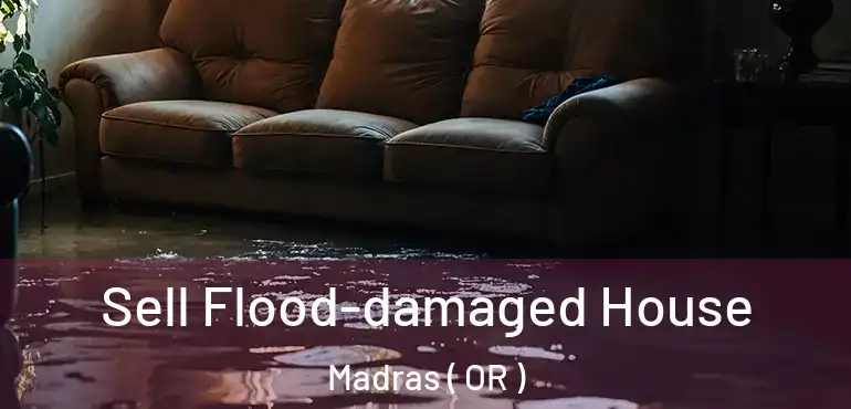  Sell Flood-damaged House Madras ( OR )