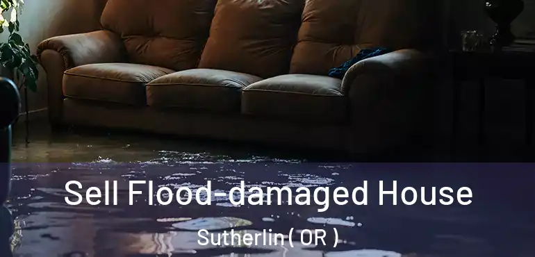  Sell Flood-damaged House Sutherlin ( OR )