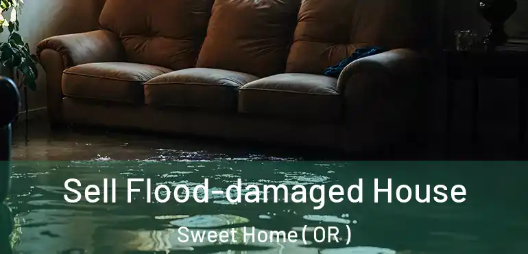  Sell Flood-damaged House Sweet Home ( OR )
