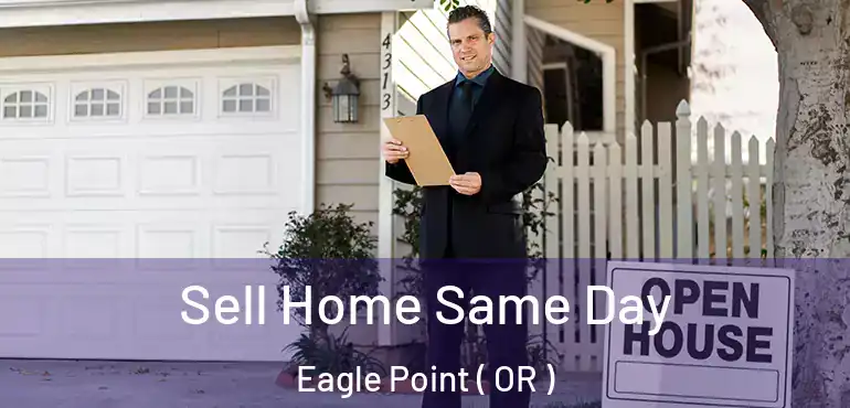  Sell Home Same Day Eagle Point ( OR )