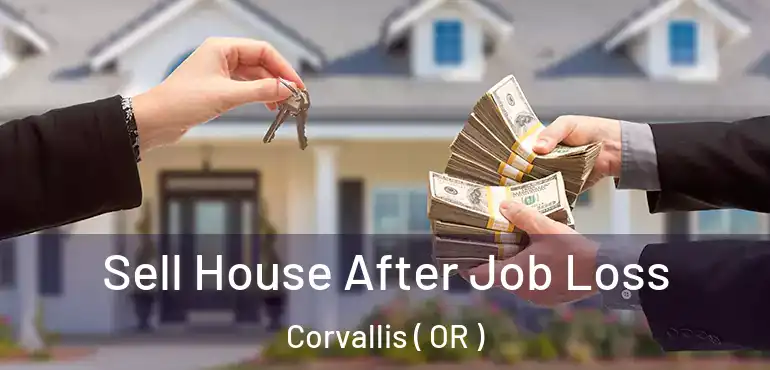  Sell House After Job Loss Corvallis ( OR )