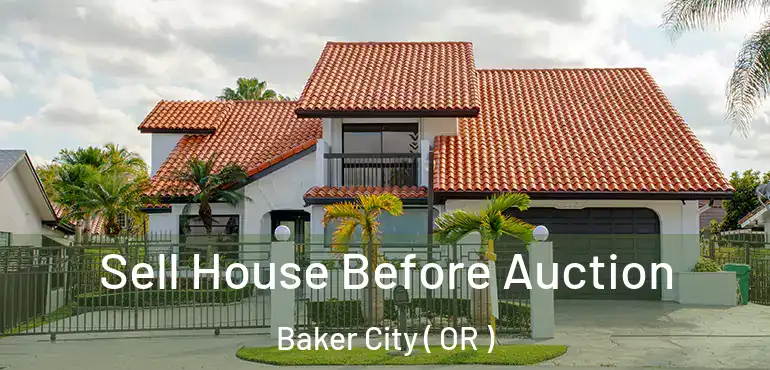  Sell House Before Auction Baker City ( OR )