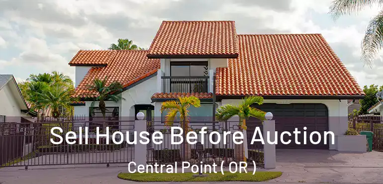  Sell House Before Auction Central Point ( OR )