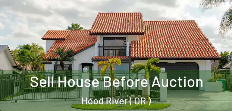  Sell House Before Auction Hood River ( OR )