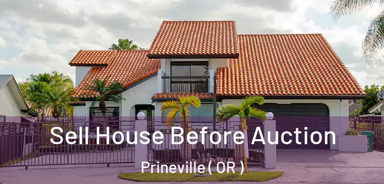Sell House Before Auction Prineville ( OR )