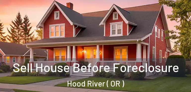  Sell House Before Foreclosure Hood River ( OR )