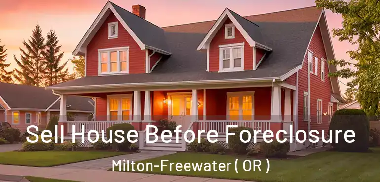  Sell House Before Foreclosure Milton-Freewater ( OR )