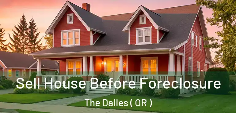  Sell House Before Foreclosure The Dalles ( OR )