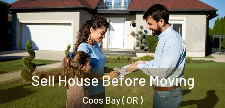 Sell House Before Moving Coos Bay ( OR )