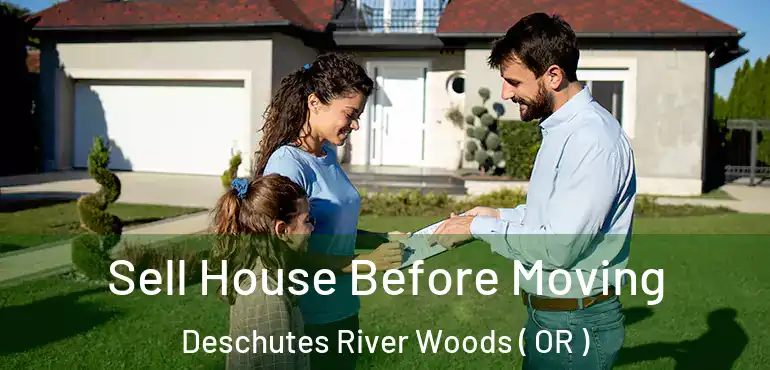  Sell House Before Moving Deschutes River Woods ( OR )