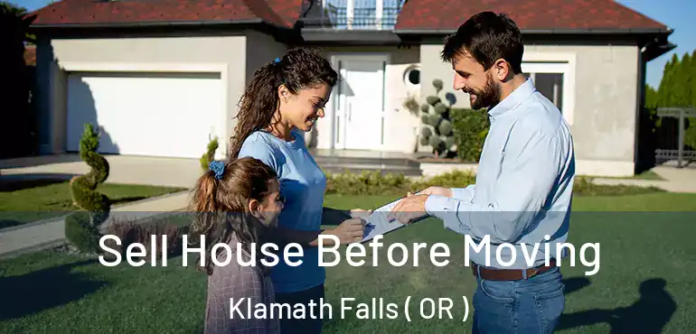 Sell House Before Moving Klamath Falls ( OR )